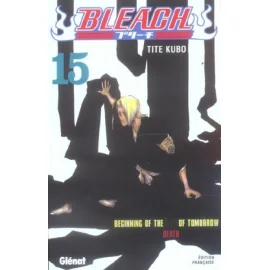 Bleach Tome 15 - Beginning Of The Death Of Tomorrow