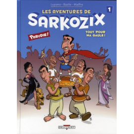 Les Aventures De Sarkozix Tome 1 - Tout Pour Ma Gaule