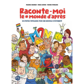 Raconte-Moi Le Monde D'Après - 30 Utopies Populaires Pour Une Nouvelle Citoyenneté