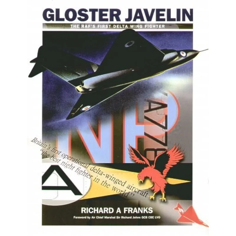 Livre Gloster Javelin. Te RAF's First Delta Wing Fighter by Richard A Franks with Foreword par Air Chief Marshall Sir Richard Jo